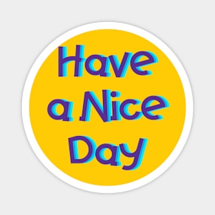 Have a Nice Day Magnet